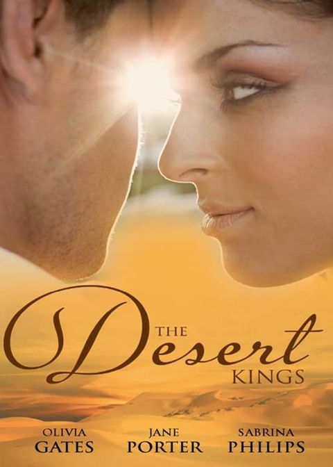 The Desert Kings: Duty, Desire and the Desert King / The Desert King's Bejewelled Bride / The Desert King(Kobo/電子書)