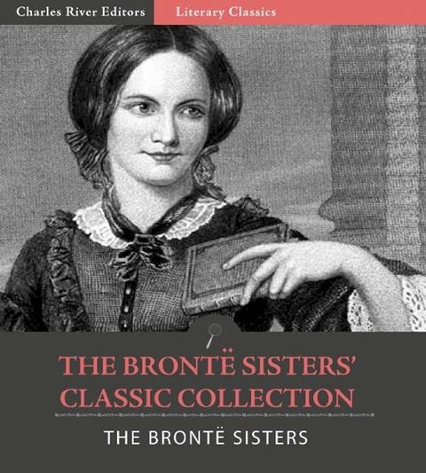 The Bronte Sisters Classic Collection: Wuthering Heights, Jane Eyre, and Agnes Grey (Illustrated Edition)(Kobo/電子書)