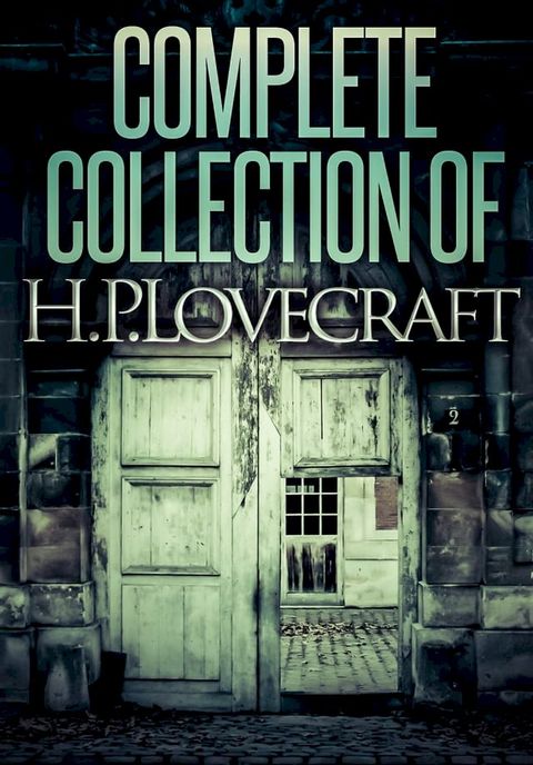 Complete Collection Of H. P. Lovecraft - 140 eBooks (Complete Fiction, Juvenilia, Poems and Essays)(Kobo/電子書)