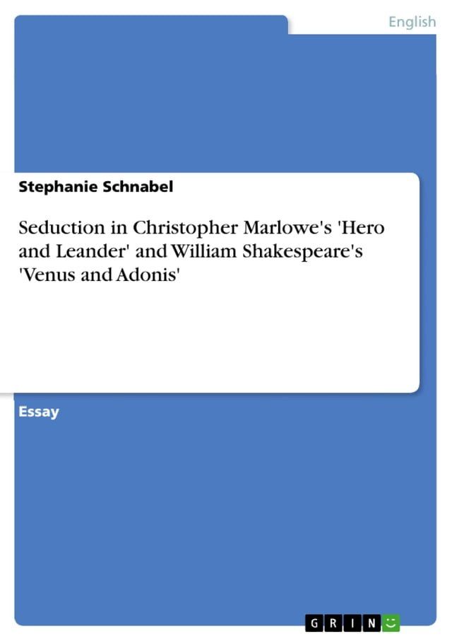  Seduction in Christopher Marlowe's 'Hero and Leander' and William Shakespeare's 'Venus and Adonis'(Kobo/電子書)