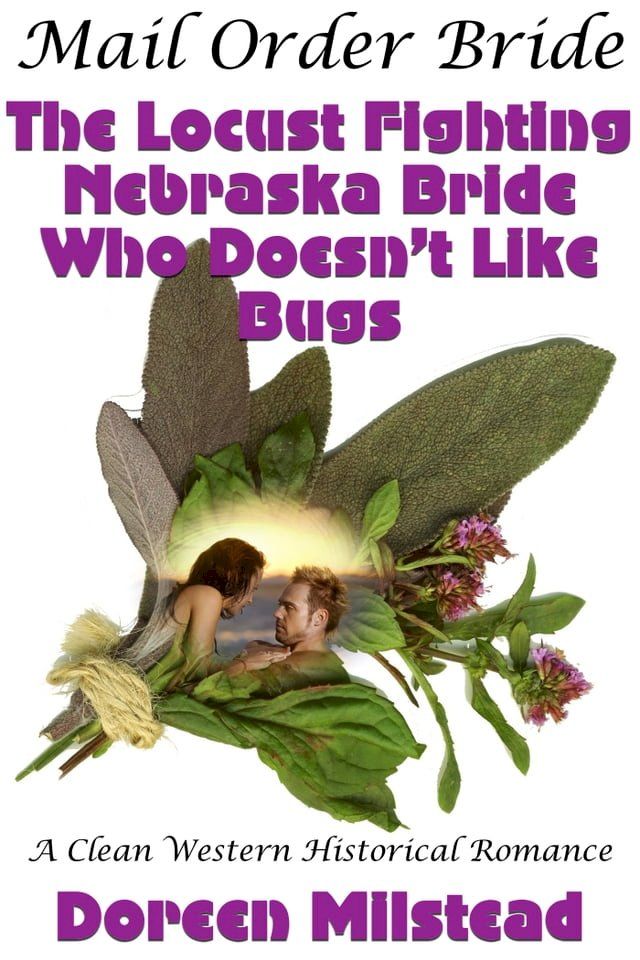  Mail Order Bride: The Locust Fighting Nebraska Bride Who Doesn’t Like Bugs (A Clean Western Historical Romance)(Kobo/電子書)