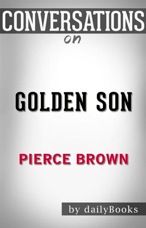 Golden Son: by Pierce Brown​​​​​​​  Conversation Starters(Kobo/電子書)