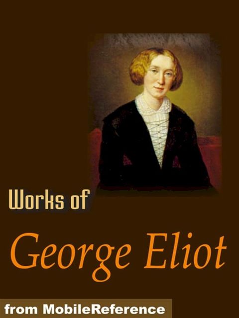 Works Of George Eliot: The Mill On The Floss, Daniel Deronda, Adam Bede, Middlemarch, Poems & More (Mobi Collected Works)(Kobo/電子書)