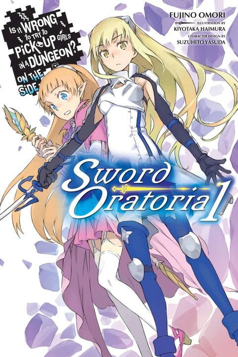 Is It Wrong to Try to Pick Up Girls in a Dungeon? On the Side: Sword Oratoria, Vol. 1 (light novel)(Kobo/電子書)