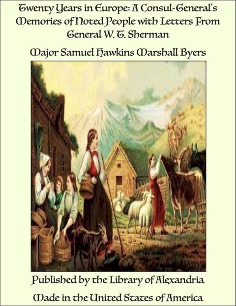 Twenty Years in Europe: A Consul-General's Memories of Noted People with Letters From General W. T. Sherman(Kobo/電子書)