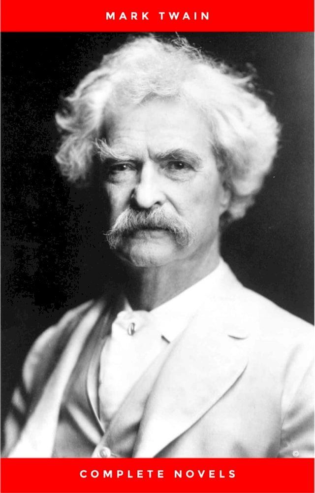  THE COMPLETE NOVELS OF MARK TWAIN AND THE COMPLETE BIOGRAPHY OF MARK TWAIN (Complete Works of Mark Twain Series) THE COMPLETE WORKS COLLECTION (The Complete Works of Mark Twain Book 1)(Kobo/電子書)