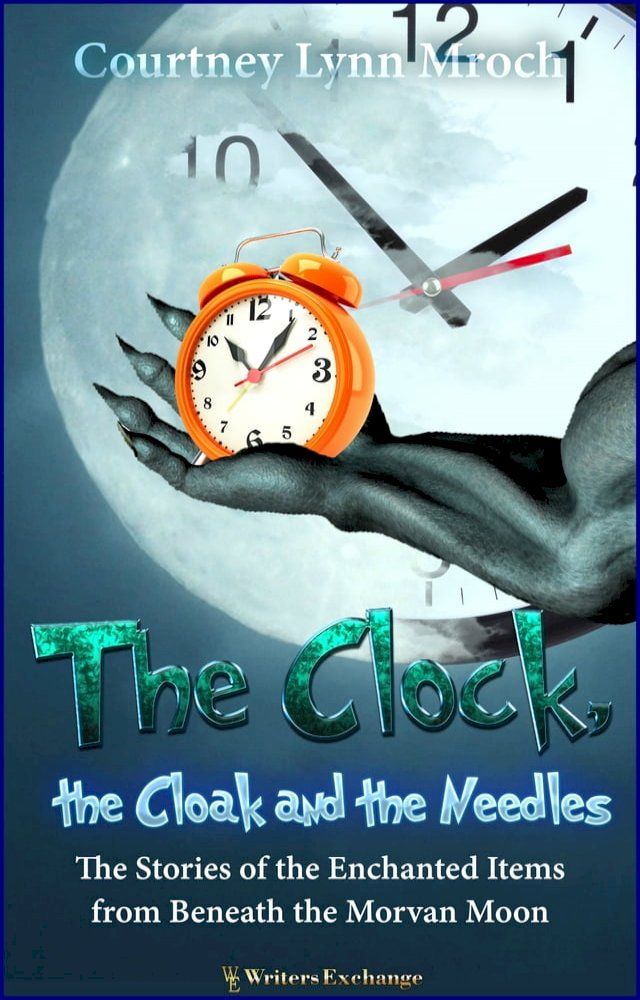  The Clock, the Cloak and the Needles: The Stories of the Enchanted Items from Beneath the Morvan Moon(Kobo/電子書)