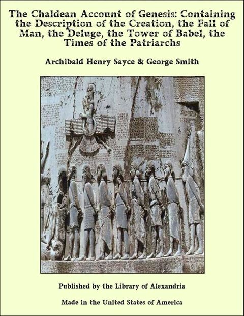 The Chaldean Account of Genesis: Containing the Description of the Creation, the Fall of Man, the Deluge, the Tower of Babel, the Times of the Patriarchs(Kobo/電子書)