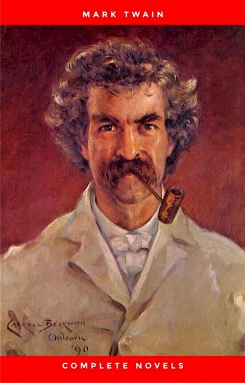 THE COMPLETE NOVELS OF MARK TWAIN AND THE COMPLETE BIOGRAPHY OF MARK TWAIN (Complete Works of Mark Twain Series) THE COMPLETE WORKS COLLECTION (The Complete Works of Mark Twain Book 1)(Kobo/電子書)