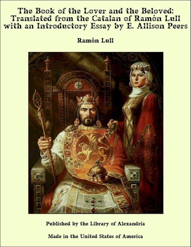  The Book of the Lover and the Beloved: Translated from the Catalan of Ram&oacute;n Lull with an Introductory Essay by E. Allison Peers(Kobo/電子書)