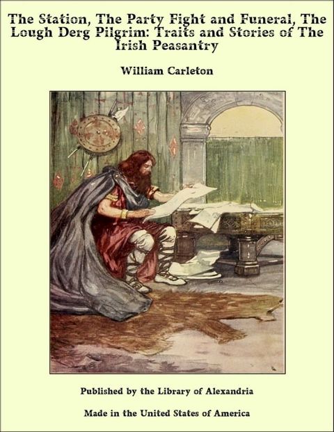 The Station, The Party Fight and Funeral, The Lough Derg Pilgrim: Traits and Stories of The Irish Peasantry(Kobo/電子書)