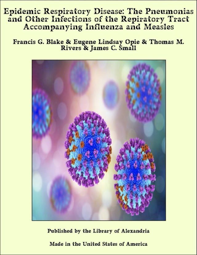  Epidemic Respiratory Disease: The Pneumonias and Other Infections of the Repiratory Tract Accompanying Influenza and Measles(Kobo/電子書)