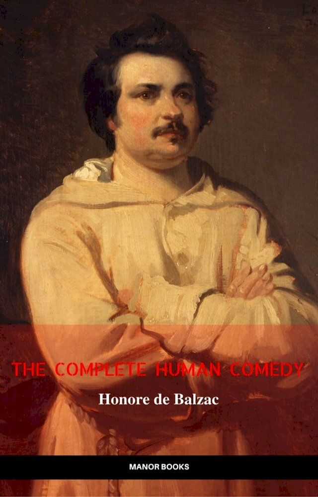  Honor&eacute; de Balzac: The Complete 'Human Comedy' Cycle (100+ Works) (Manor Books) (The Greatest Writers of All Time)(Kobo/電子書)