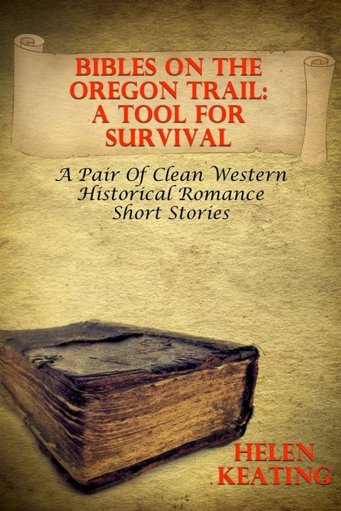 Bibles On The Oregon Trail – A Tool For Survival (A Pair Of Clean Western Historical Romance Short Stories)(Kobo/電子書)