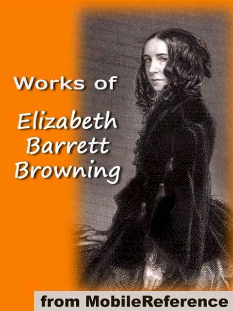 Works Of Elizabeth Barrett Browning: Includes 'He Giveth His Beloved Sleep' (Illustrated), Aurora Leigh, Sonnets From The Portuguese, How Do I Love Thee And More (Mobi Collected Works)(Kobo/電子書)