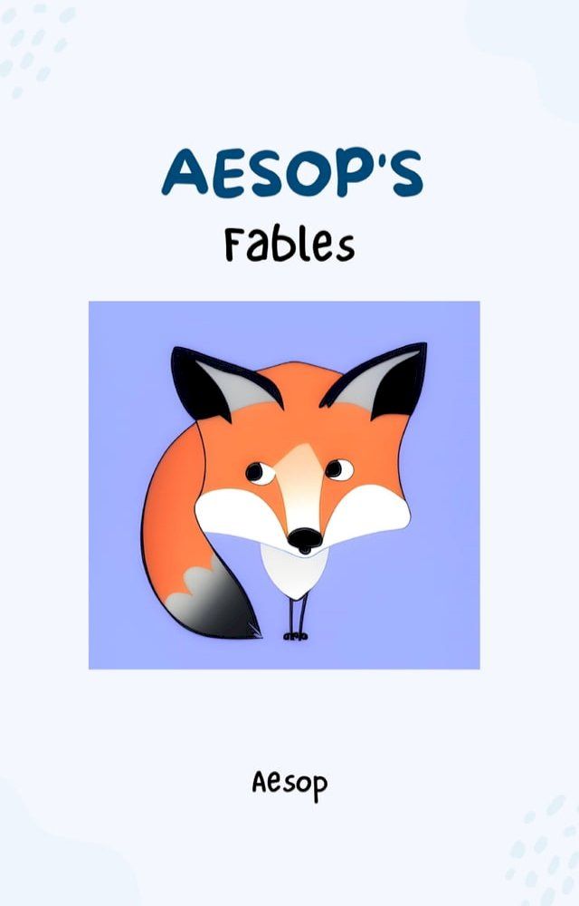  Aesop's Fables - Timeless Wisdom and Moral Lessons Through Enchanting Tales for Readers of All Ages(Kobo/電子書)