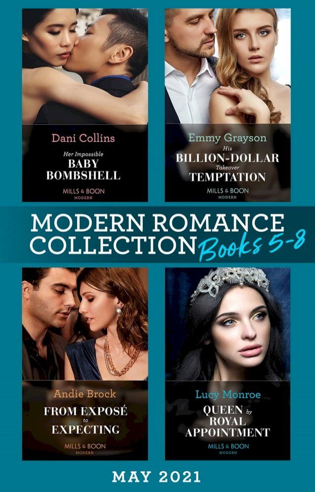  Modern Romance May 2021 Books 5-8: Her Impossible Baby Bombshell / His Billion-Dollar Takeover Temptation / From Exposé to Expecting / Queen by Royal Appointment(Kobo/電子書)