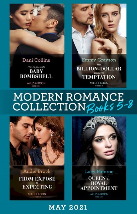 Modern Romance May 2021 Books 5-8: Her Impossible Baby Bombshell / His Billion-Dollar Takeover Temptation / From Expos&eacute; to Expecting / Queen by Royal Appointment(Kobo/電子書)