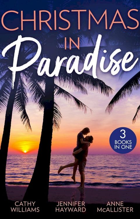 Christmas In Paradise: His Christmas Acquisition (One Christmas Night In…) / Christmas at the Tycoon's Command / The Boss's Wife for a Week(Kobo/電子書)