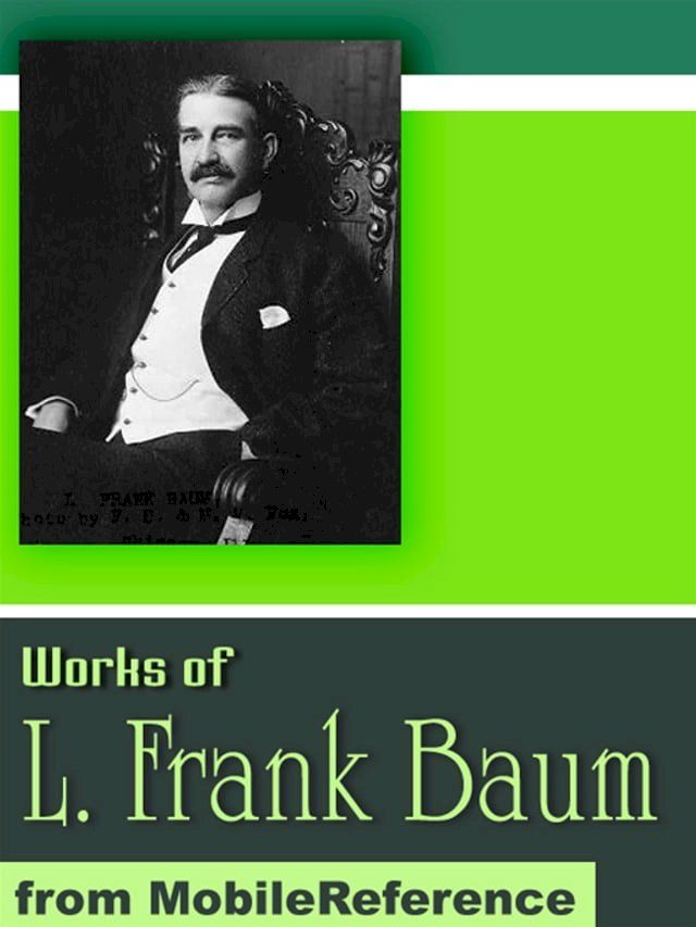  Works Of Lyman Frank Baum: (50+ Works) Includes The Wonderful Wizard Of Oz And The Oz Works, The Magical Monarch Of Mo And More (Mobi Collected Works)(Kobo/電子書)