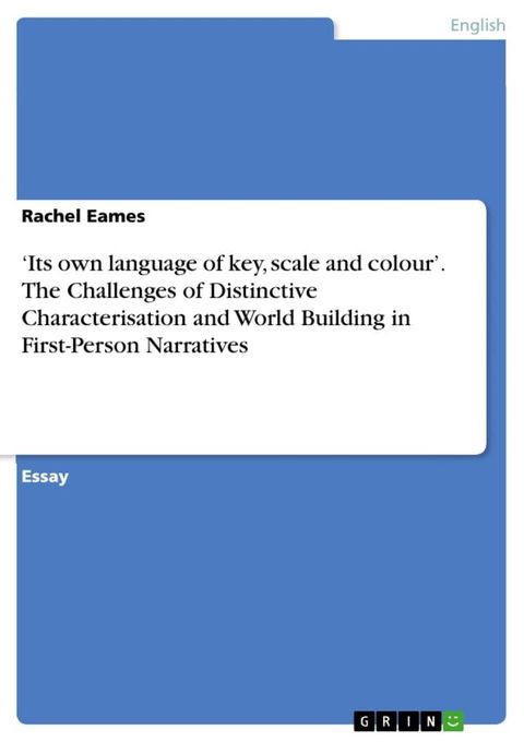 'Its own language of key, scale and colour'. The Challenges of Distinctive Characterisation and World Building in First-Person Narratives(Kobo/電子書)