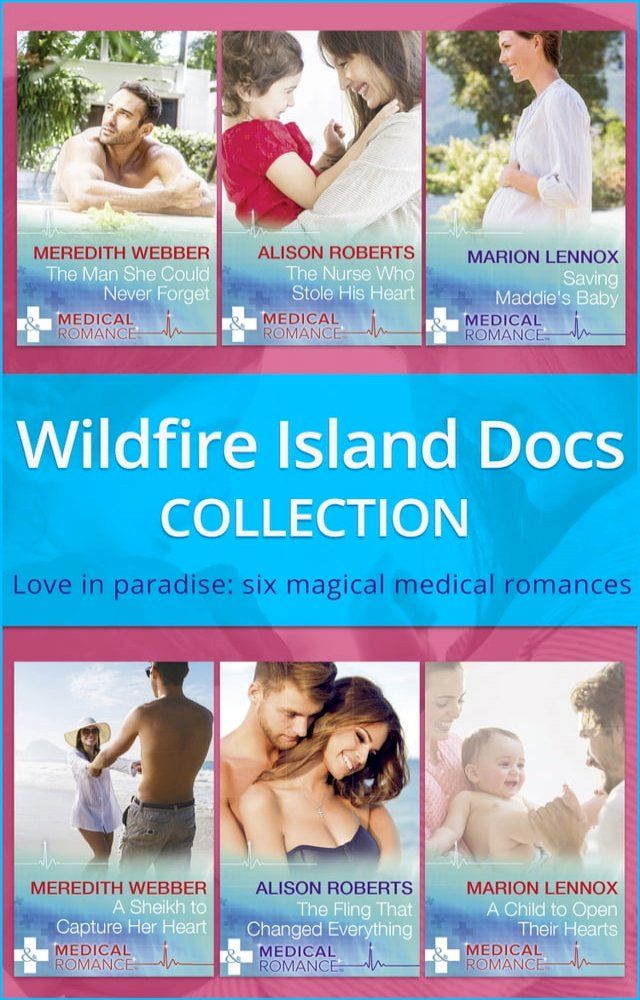  Wildfire Island Docs: The Man She Could Never Forget / The Nurse Who Stole His Heart / Saving Maddie's Baby / A Sheikh to Capture Her Heart / The Fling That Changed Everything / A Child to Open Their Hearts(Kobo/電子書)