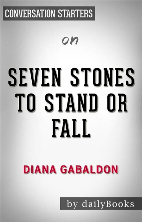 Seven Stones to Stand or Fall: by Diana Gabaldon​​​​​​​  Conversation Starters(Kobo/電子書)