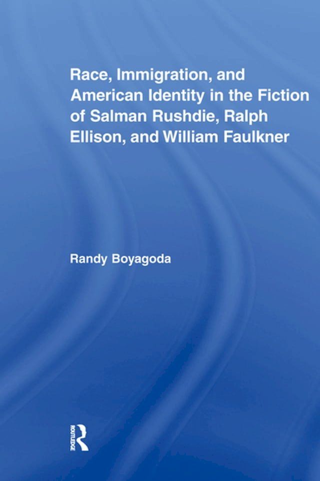  Race, Immigration, and American Identity in the Fiction of Salman Rushdie, Ralph Ellison, and William Faulkner(Kobo/電子書)