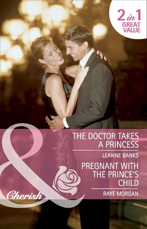 The Doctor Takes A Princess / Pregnant With The Prince's Child: The Doctor Takes a Princess / Pregnant with the Prince's Child (Mills & Boon Cherish)(Kobo/電子書)