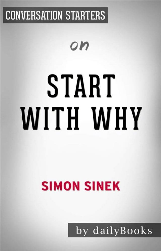  Start with Why: How Great Leaders Inspire Everyone to Take Action​​​​​​​ by Simon Sinek  Conversation Starters(Kobo/電子書)