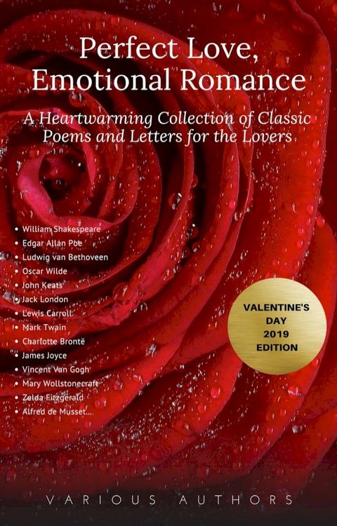 Perfect Love, Emotional Romance: A Heartwarming Collection of 100 Classic Poems and Letters for the Lovers (Valentine's Day 2019 Edition)(Kobo/電子書)