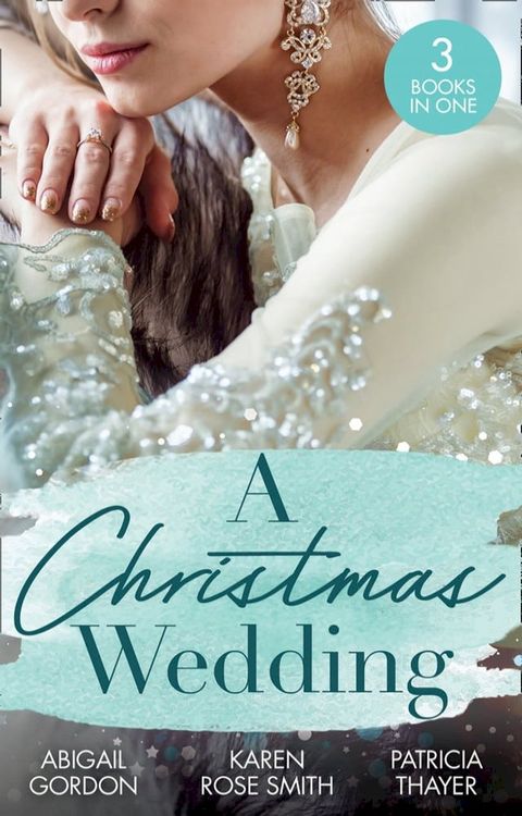 A Christmas Wedding: Swallowbrook's Winter Bride (The Doctors of Swallowbrook Farm) / Once Upon a Groom / Proposal at the Lazy S Ranch(Kobo/電子書)