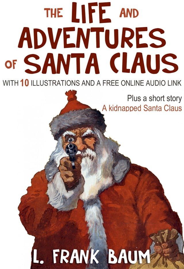  The Life and Adventures of Santa Claus (Plus a Bonus Book): With 10 Illustrations and a Free Online Audio Link.(Kobo/電子書)