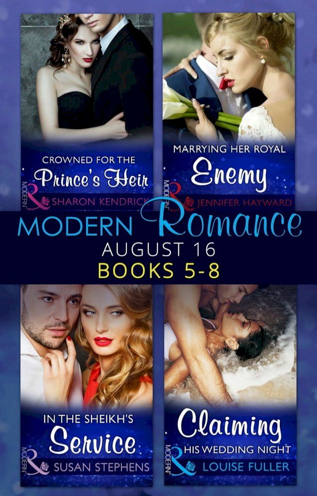  Modern Romance August 2016 Books 5-8: Crowned for the Prince's Heir / In the Sheikh's Service / Marrying Her Royal Enemy / Claiming His Wedding Night(Kobo/電子書)