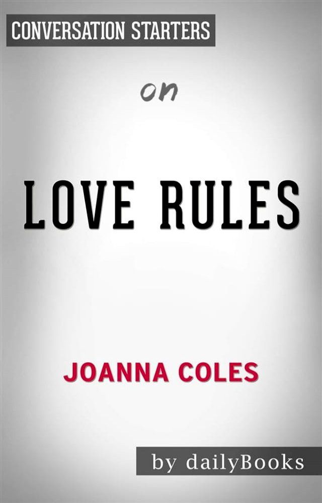  Love Rules: How to Find a Real Relationship in a Digital World by Joanna Coles  Conversation Starters(Kobo/電子書)