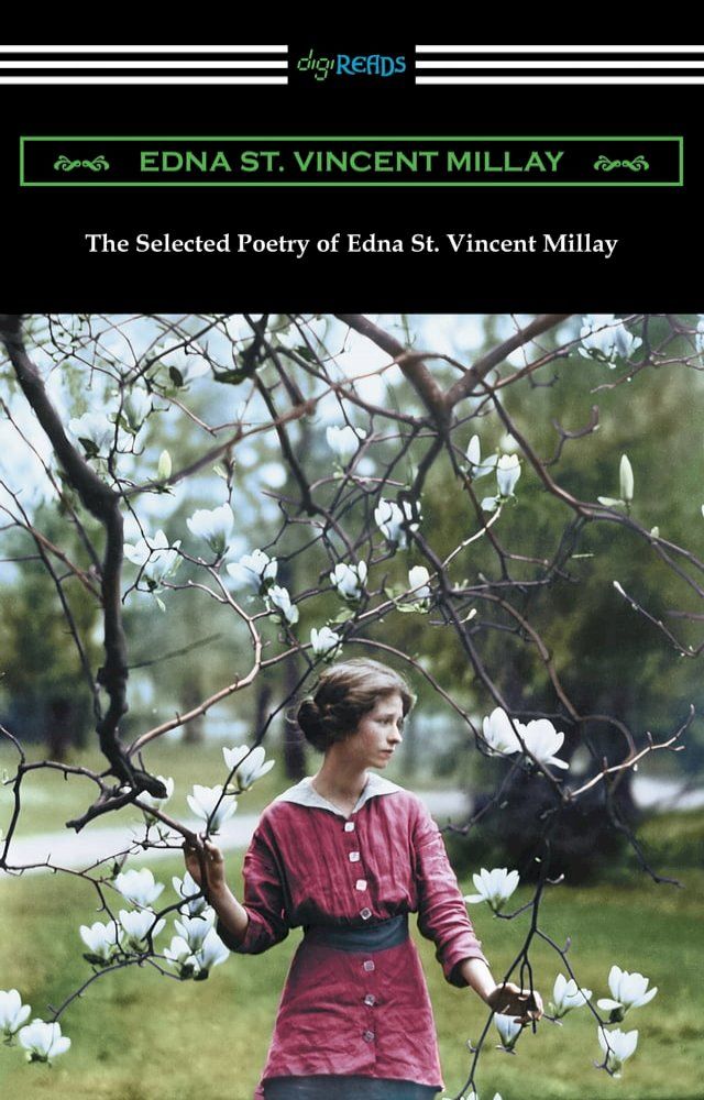  The Selected Poetry of Edna St. Vincent Millay (Renascence and Other Poems, A Few Figs from Thistles, Second April, and The Ballad of the Harp-Weaver)(Kobo/電子書)