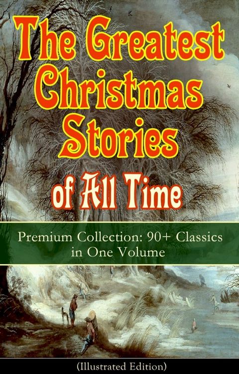 The Greatest Christmas Stories of All Time - Premium Collection: 90+ Classics in One Volume (Illustrated)(Kobo/電子書)