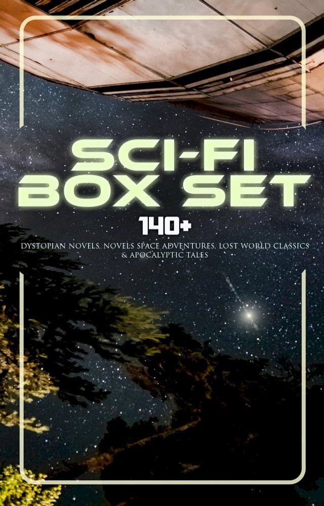  Sci-Fi Box Set: 140+ Dystopian Novels, Novels Space Adventures, Lost World Classics & Apocalyptic Tales(Kobo/電子書)