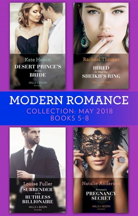 Modern Romance Collection: May 2018 Books 5 - 8: Desert Prince's Stolen Bride / Hired to Wear the Sheikh's Ring / Surrender to the Ruthless Billionaire / Princess's Pregnancy Secret(Kobo/電子書)