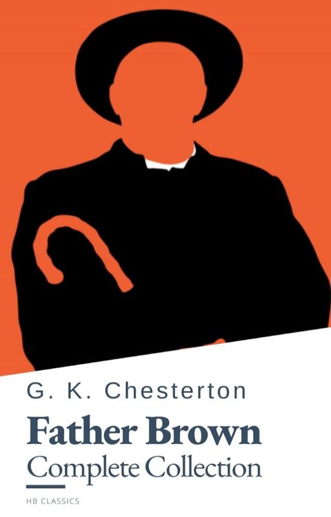 Father Brown (Complete Collection): 53 Murder Mysteries - The Definitive Edition of Classic Whodunits with the Unassuming Sleuth(Kobo/電子書)