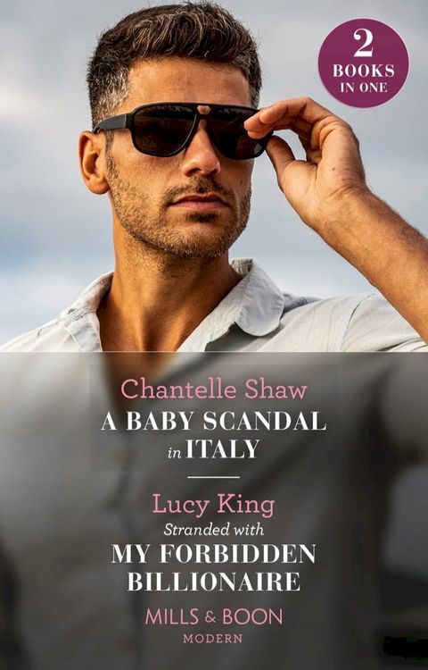 A Baby Scandal In Italy / Stranded With My Forbidden Billionaire: A Baby Scandal in Italy / Stranded with My Forbidden Billionaire (Mills & Boon Modern)(Kobo/電子書)