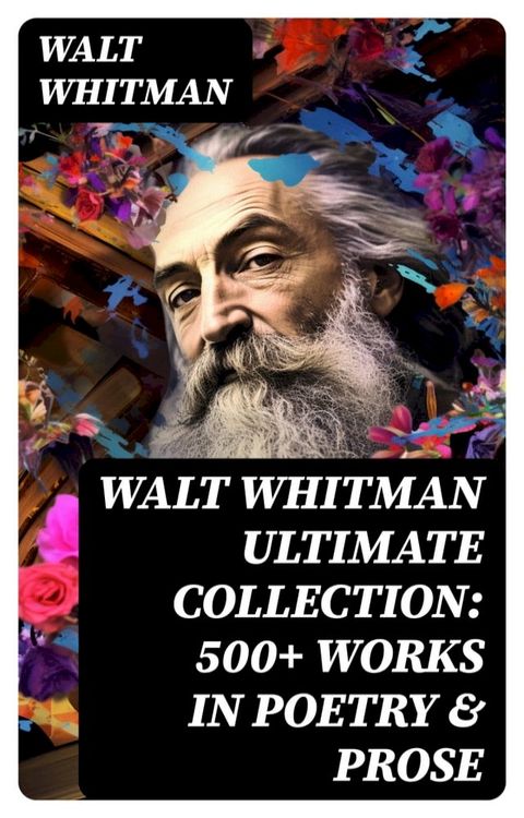 WALT WHITMAN Ultimate Collection: 500+ Works in Poetry & Prose(Kobo/電子書)