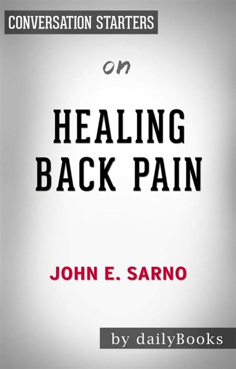 Healing Back Pain: The Mind-Body Connection​​​​​​​ by John E. Sarno  Conversation Starters(Kobo/電子書)