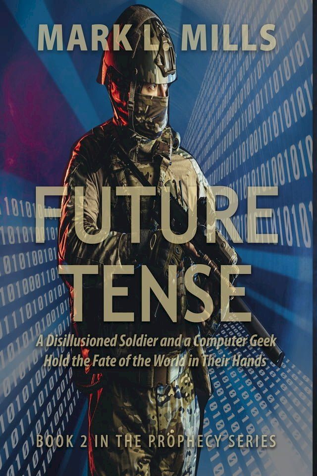  Future Tense: A Disillusioned Soldier and a Computer Geek Hold the Fate of the World in Their Hands(Kobo/電子書)