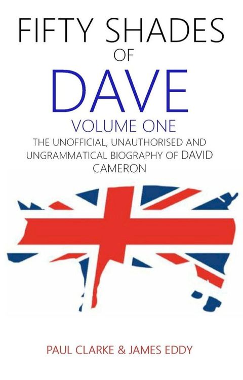 Fifty Shades of Dave: Volume One: The Unofficial, Unauthorised and Ungrammatical Biography of David Cameron(Kobo/電子書)