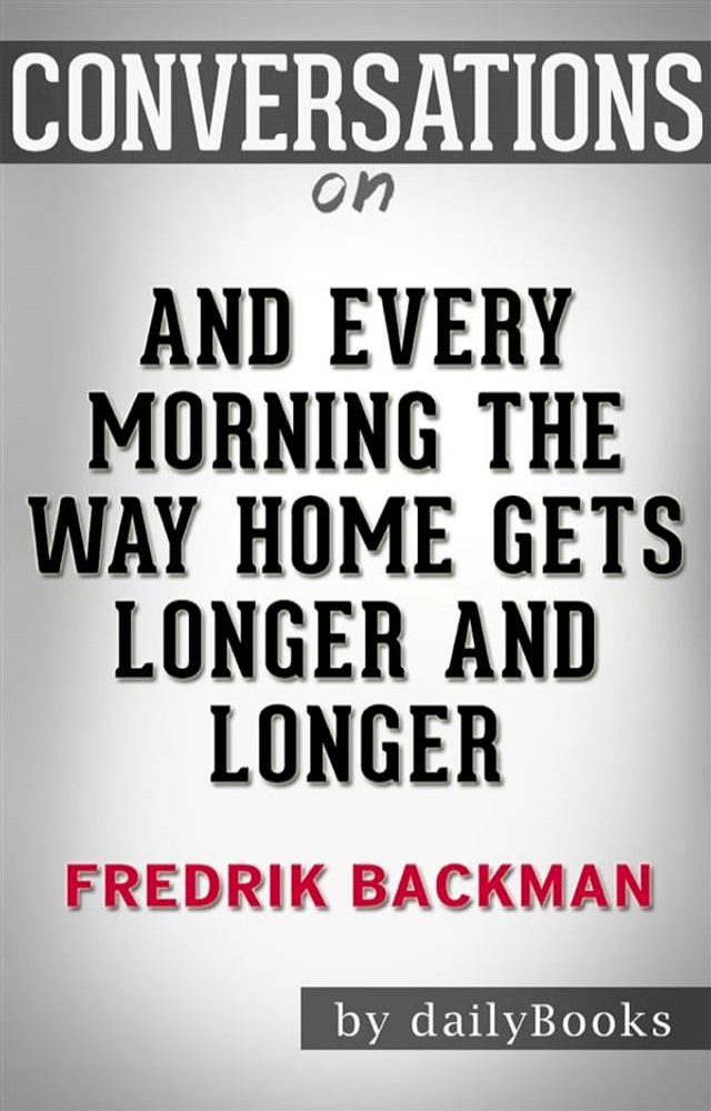  And Every Morning the Way Home Gets Longer and Longer: by Fredrik Backman​​​​​​​  Conversation Starters(Kobo/電子書)