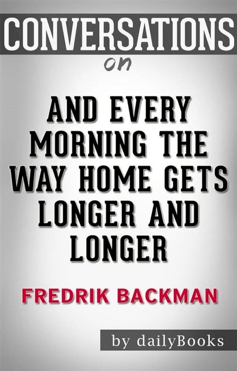 And Every Morning the Way Home Gets Longer and Longer: by Fredrik Backman​​​​​​​  Conversation Starters(Kobo/電子書)