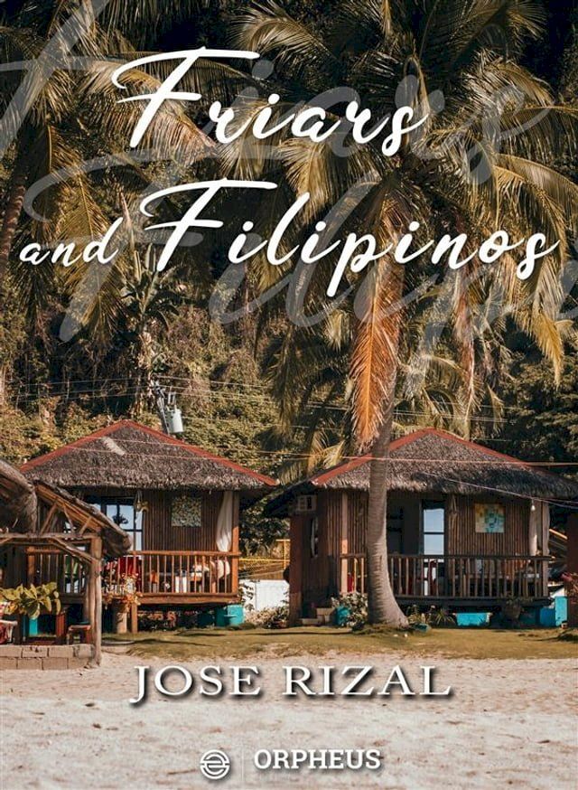  Friars and Filipinos / An Abridged Translation of Dr. Jose Rizal's Tagalog Novel, / 'Noli Me Tangere.'(Kobo/電子書)