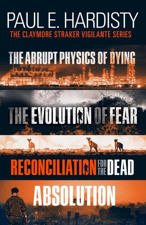 The Claymore Straker Vigilante Series (Books 1-4 in the exhilarating, gripping, eye-opening series: The Abrupt Physics of Dying, The Evolution of Fear, Reconciliation for the Dead and Absolution)(Kobo/電子書)