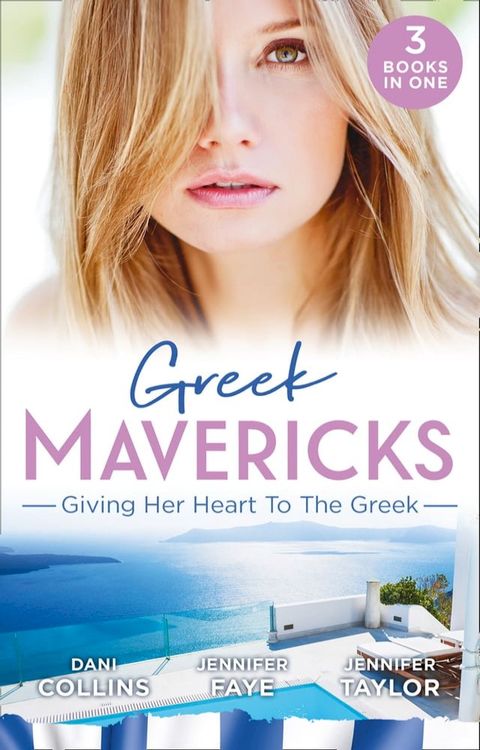 Greek Mavericks: Giving Her Heart To The Greek: The Secret Beneath the Veil / The Greek's Ready-Made Wife / The Greek Doctor's Secret Son(Kobo/電子書)